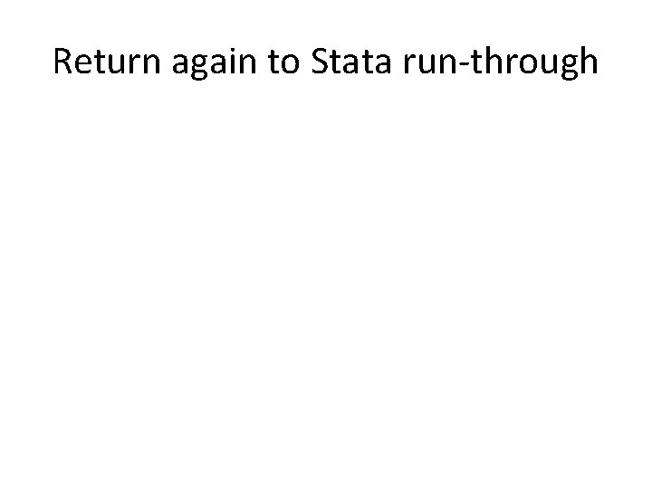 Return again to Stata run-through Return again to Stata run-through