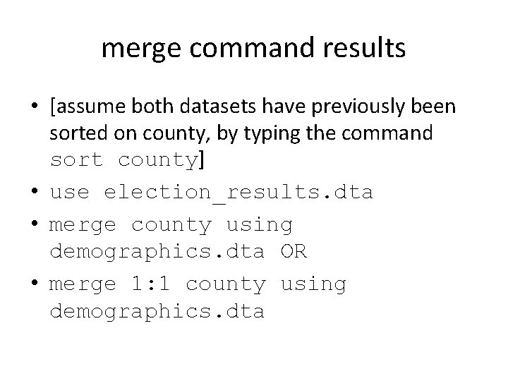 merge command results • [assume both datasets have previously been sorted on county, by merge command results • [assume both datasets have previously been sorted on county, by