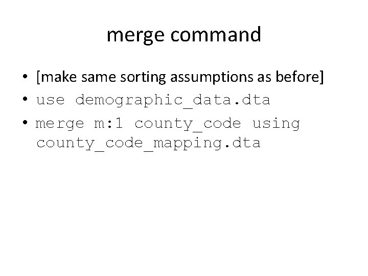 merge command • [make same sorting assumptions as before] • use demographic_data. dta •
