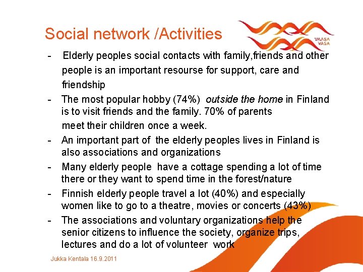 Social network /Activities - - - Elderly peoples social contacts with family, friends and