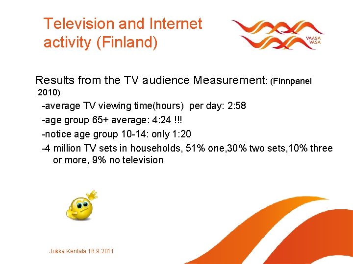 Television and Internet activity (Finland) Results from the TV audience Measurement: (Finnpanel 2010) -average