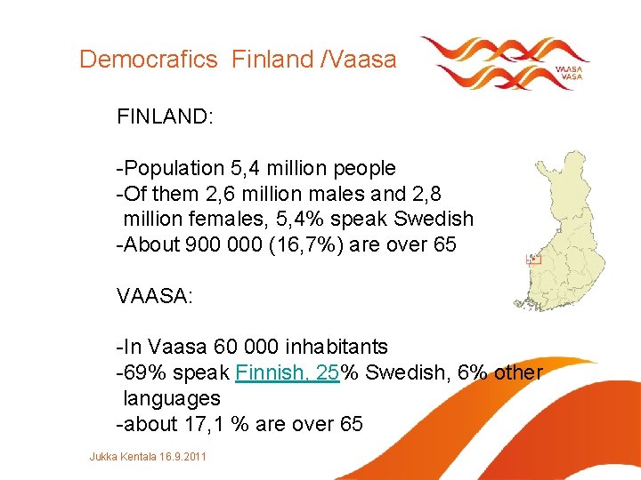 Democrafics Finland /Vaasa FINLAND: -Population 5, 4 million people -Of them 2, 6 million