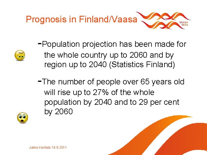 Prognosis in Finland/Vaasa -Population projection has been made for the whole country up to