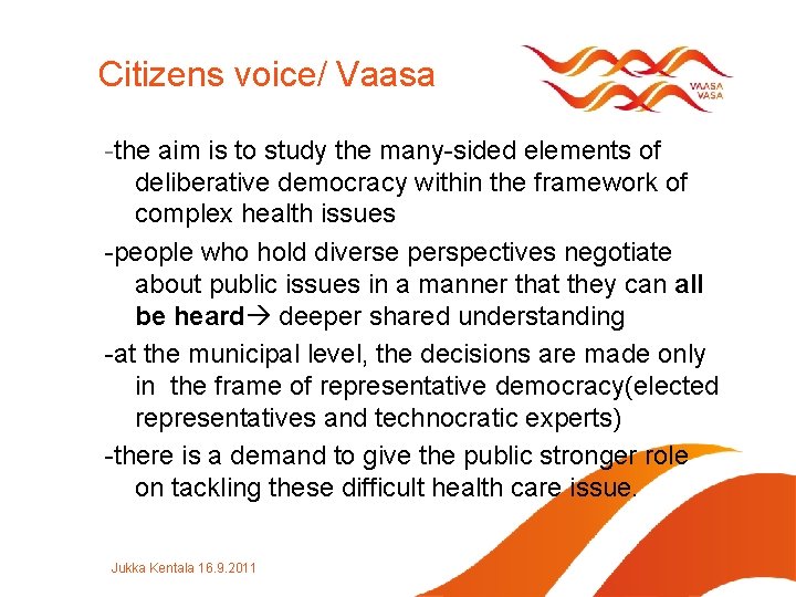 Citizens voice/ Vaasa -the aim is to study the many-sided elements of deliberative democracy