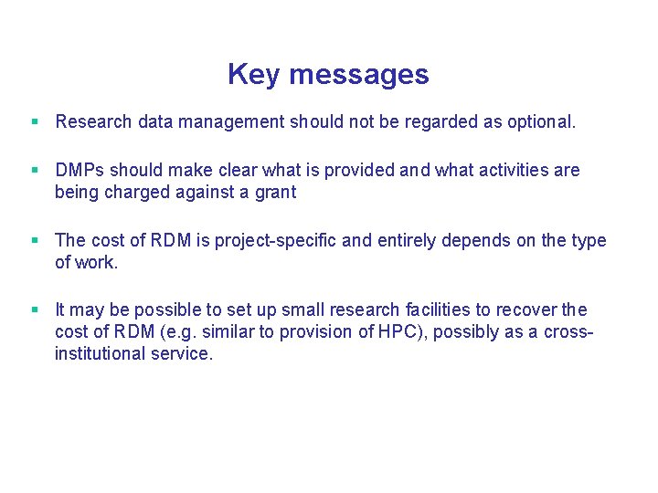 Key messages § Research data management should not be regarded as optional. § DMPs