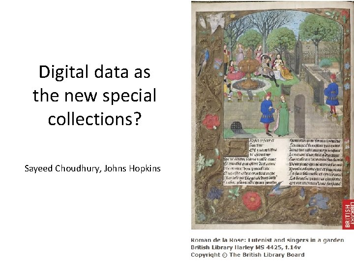 Digital data as the new special collections? Sayeed Choudhury, Johns Hopkins 