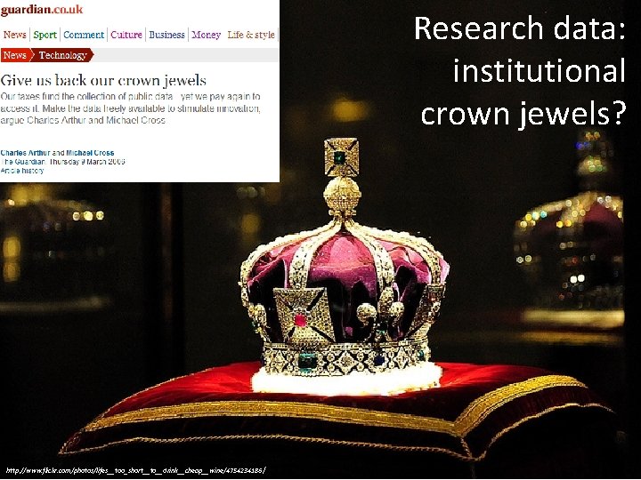 Research data: institutional crown jewels? http: //www. flickr. com/photos/lifes__too_short__to__drink__cheap__wine/4754234186 / 