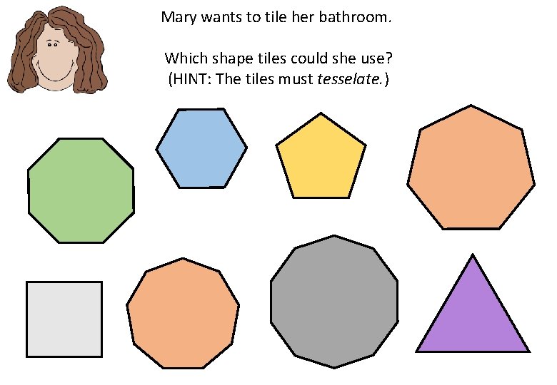 Mary wants to tile her bathroom. Which shape tiles could she use? (HINT: The