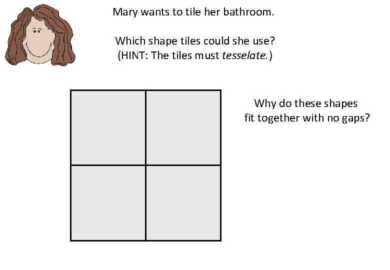 Mary wants to tile her bathroom. Which shape tiles could she use? (HINT: The