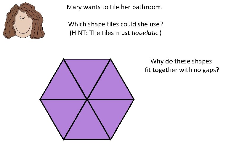 Mary wants to tile her bathroom. Which shape tiles could she use? (HINT: The