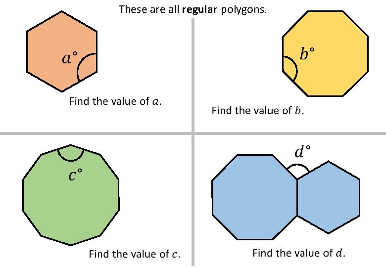 These are all regular polygons. 