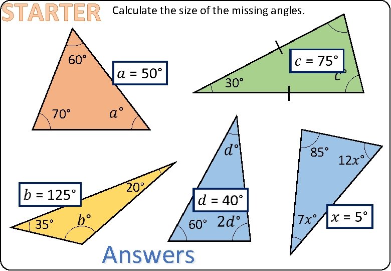 STARTER Calculate the size of the missing angles. 60° 30° 70° 85° 20° 35°