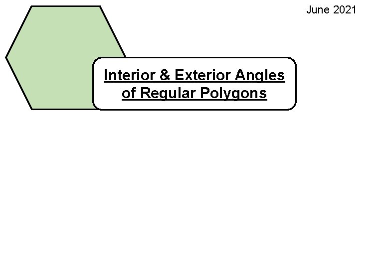 June 2021 Interior & Exterior Angles of Regular Polygons 