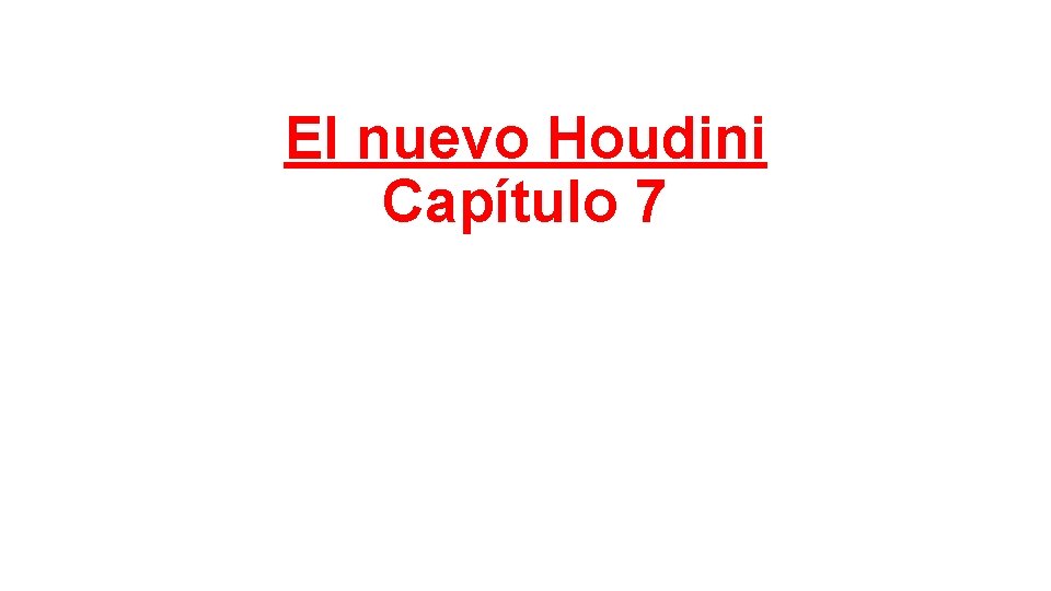 El nuevo Houdini Capítulo 7 