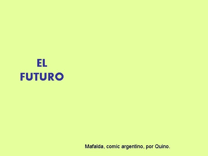 EL FUTURO Mafalda, comic argentino, por Quino. 