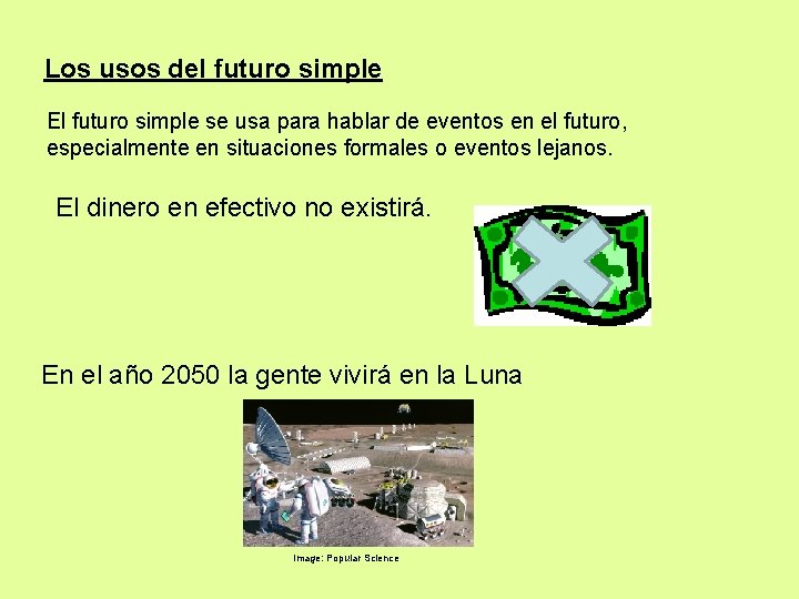 Los usos del futuro simple El futuro simple se usa para hablar de eventos