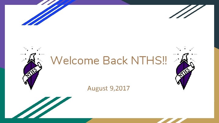 Welcome Back NTHS!! August 9, 2017 