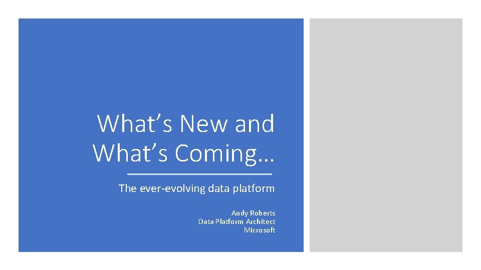 What’s New and What’s Coming… The ever-evolving data platform Andy Roberts Data Platform Architect