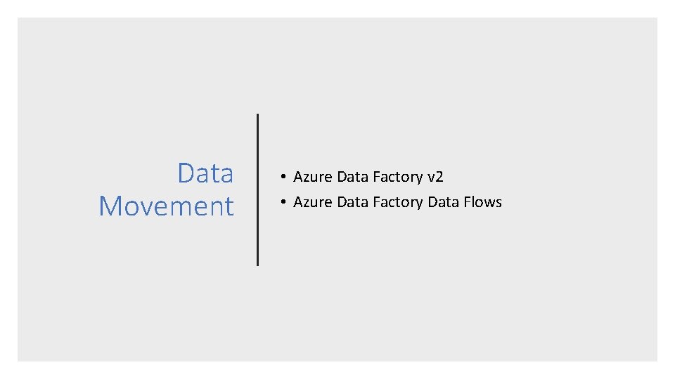 Data Movement • Azure Data Factory v 2 • Azure Data Factory Data Flows