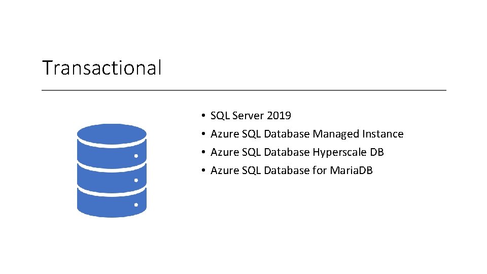 Transactional • • SQL Server 2019 Azure SQL Database Managed Instance Azure SQL Database