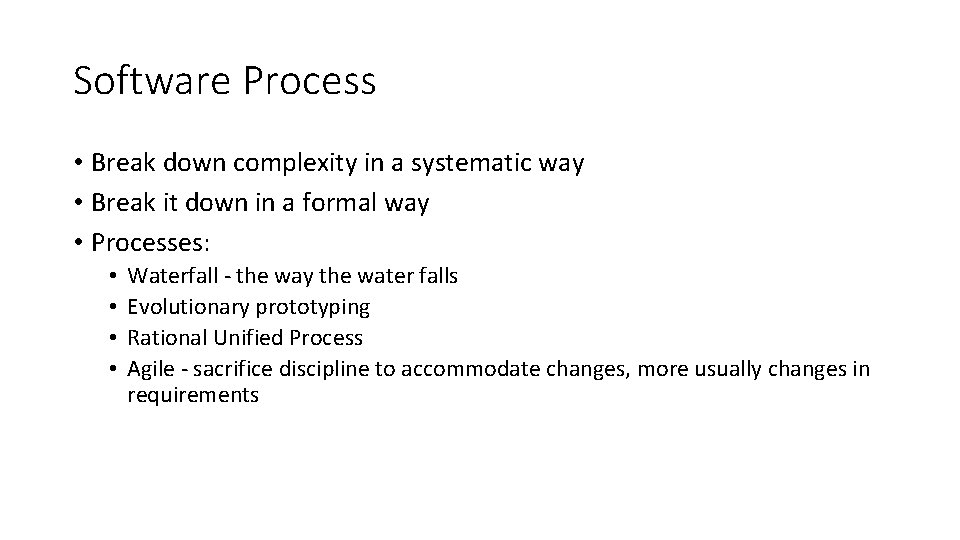 Software Process • Break down complexity in a systematic way • Break it down