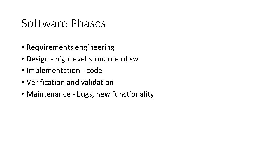 Software Phases • Requirements engineering • Design - high level structure of sw •