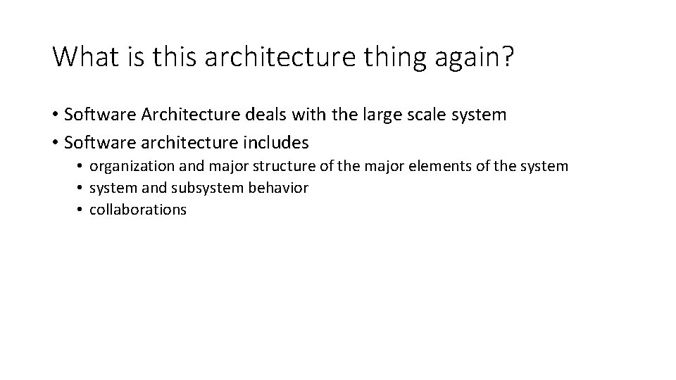 What is this architecture thing again? • Software Architecture deals with the large scale