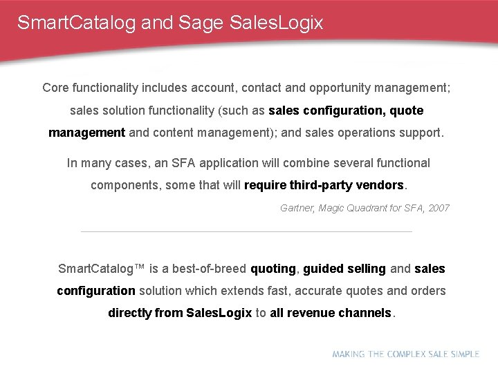 Smart. Catalog and Sage Sales. Logix Core functionality includes account, contact and opportunity management;