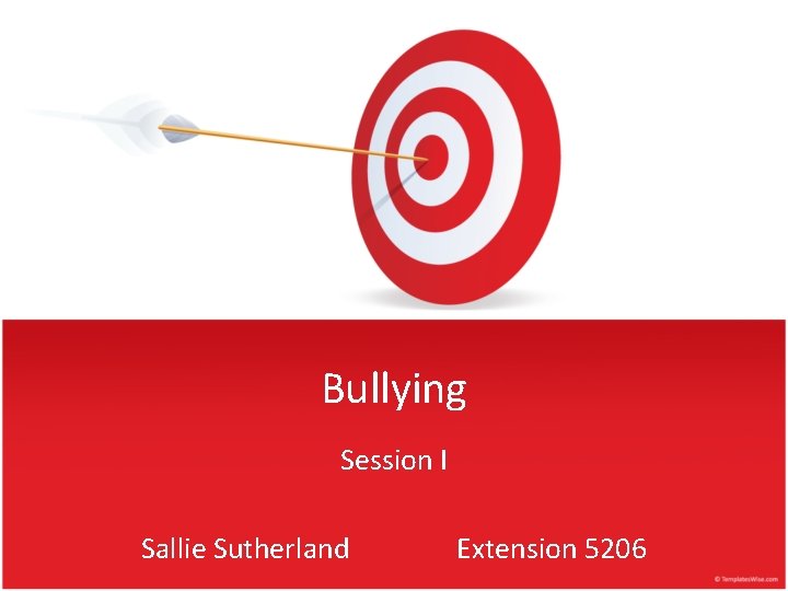 Bullying Session I Sallie Sutherland Extension 5206 