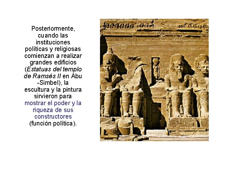 Posteriormente, cuando las instituciones políticas y religiosas comienzan a realizar grandes edificios (Estatuas del