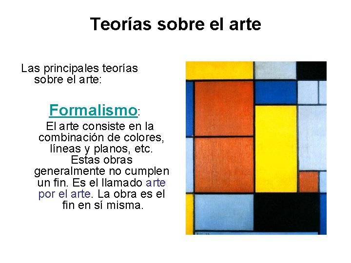 Teorías sobre el arte Las principales teorías sobre el arte: Formalismo: El arte consiste