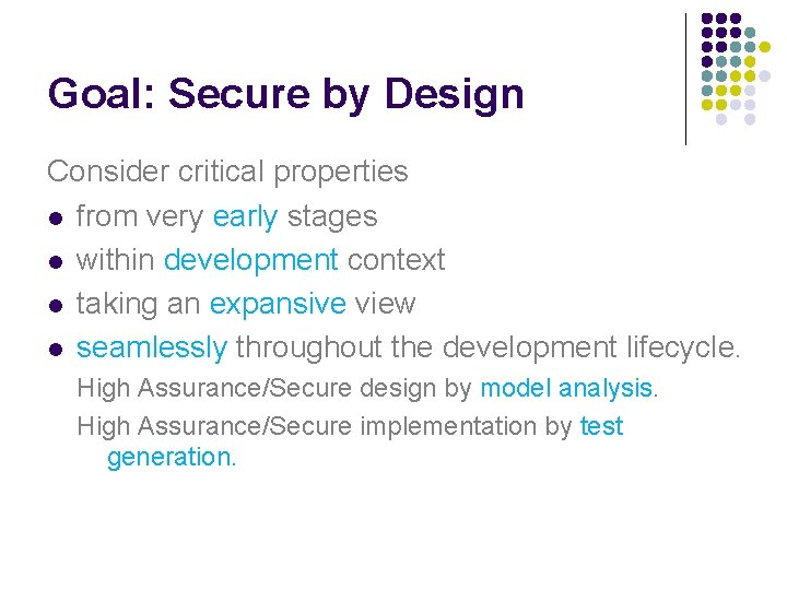 Goal: Secure by Design Consider critical properties l from very early stages l within