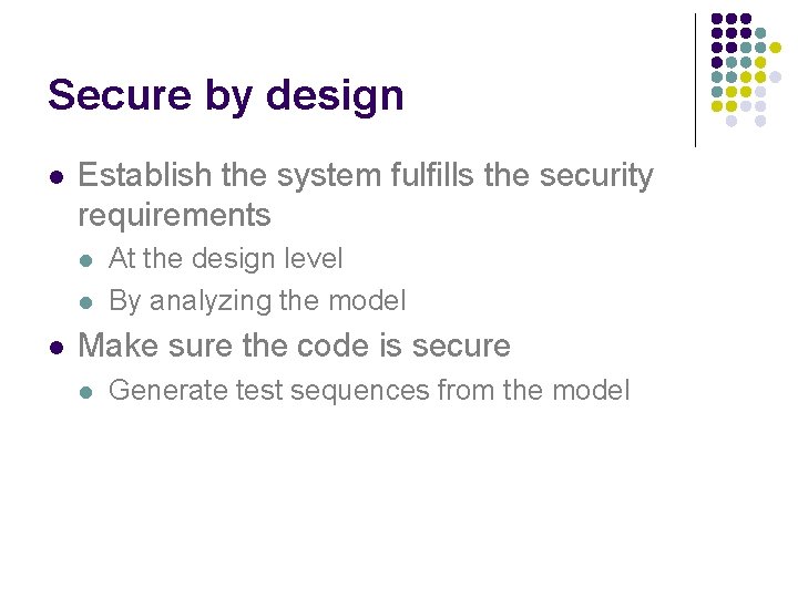 Secure by design l Establish the system fulfills the security requirements l l l