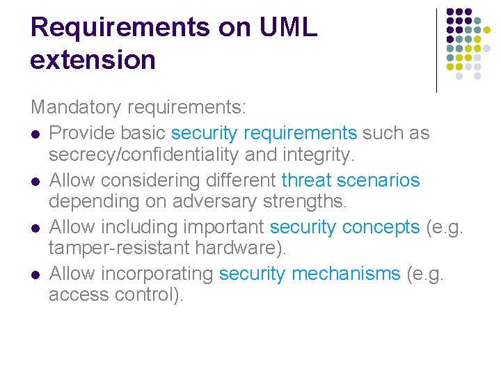 Requirements on UML extension Mandatory requirements: l Provide basic security requirements such as secrecy/confidentiality