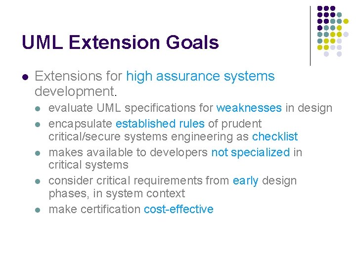 UML Extension Goals l Extensions for high assurance systems development. l l l evaluate