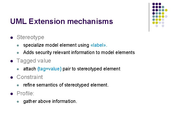 UML Extension mechanisms l l Stereotype l specialize model element using «label» . l
