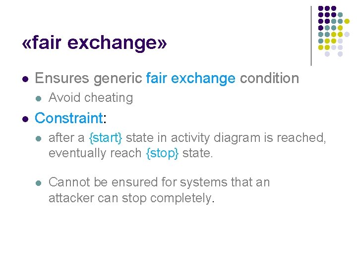  «fair exchange» l Ensures generic fair exchange condition l l Avoid cheating Constraint: