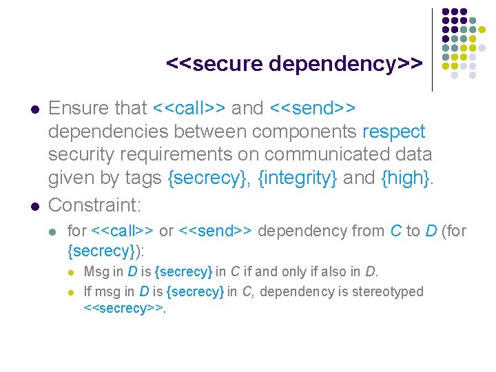 <<secure dependency>> l l Ensure that <<call>> and <<send>> dependencies between components respect security