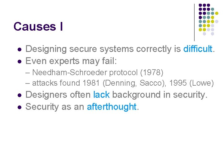 Causes I l l Designing secure systems correctly is difficult. Even experts may fail: