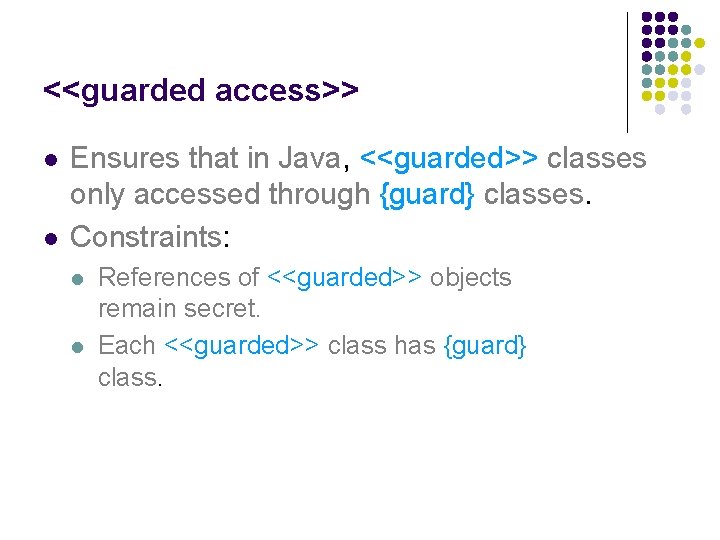 <<guarded access>> l l Ensures that in Java, <<guarded>> classes only accessed through {guard}