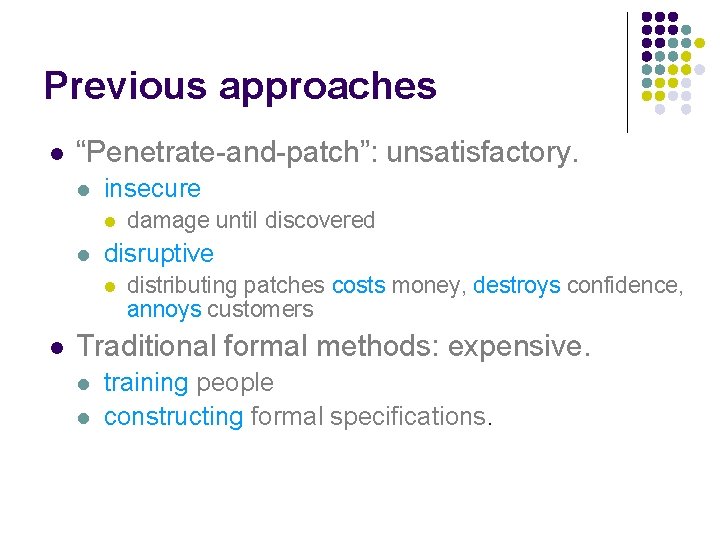 Previous approaches l “Penetrate-and-patch”: unsatisfactory. l insecure l l disruptive l l damage until