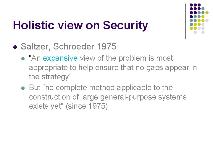 Holistic view on Security l Saltzer, Schroeder 1975: l l “An expansive view of