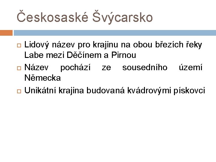 Českosaské Švýcarsko Lidový název pro krajinu na obou březích řeky Labe mezi Děčínem a