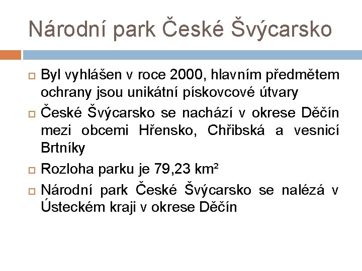 Národní park České Švýcarsko Byl vyhlášen v roce 2000, hlavním předmětem ochrany jsou unikátní