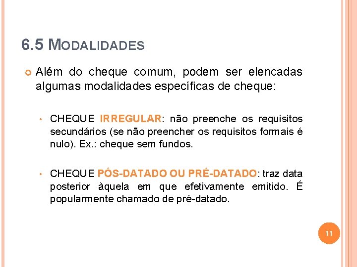 6. 5 MODALIDADES Além do cheque comum, podem ser elencadas algumas modalidades específicas de