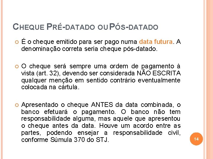 CHEQUE PRÉ-DATADO OU PÓS-DATADO É o cheque emitido para ser pago numa data futura.