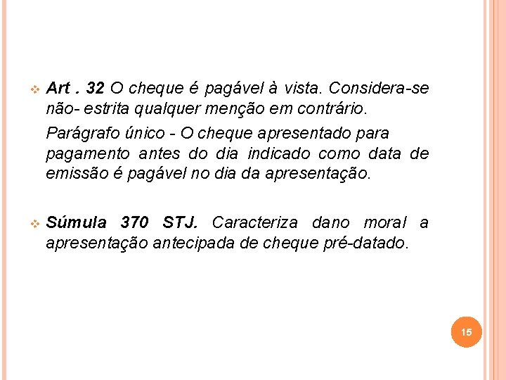 v Art. 32 O cheque é pagável à vista. Considera-se não- estrita qualquer menção