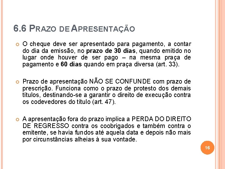 6. 6 PRAZO DE APRESENTAÇÃO O cheque deve ser apresentado para pagamento, a contar