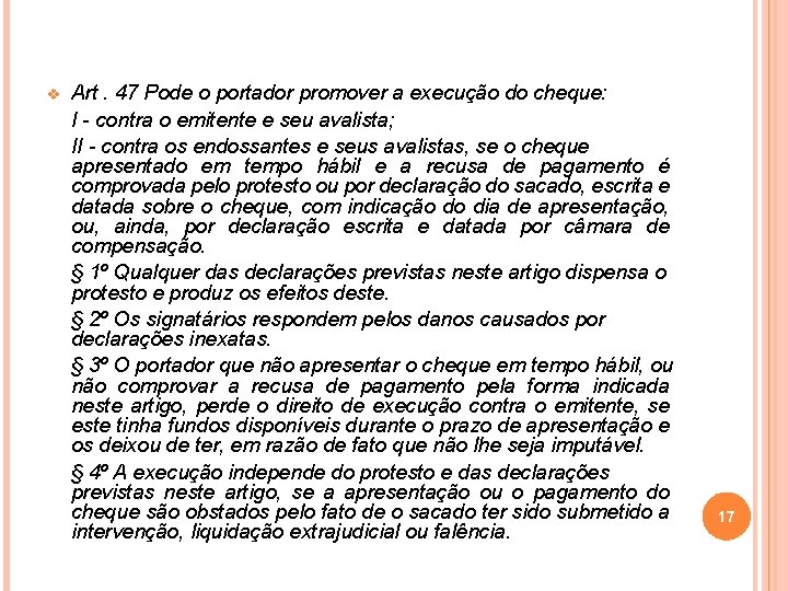 v Art. 47 Pode o portador promover a execução do cheque: I - contra