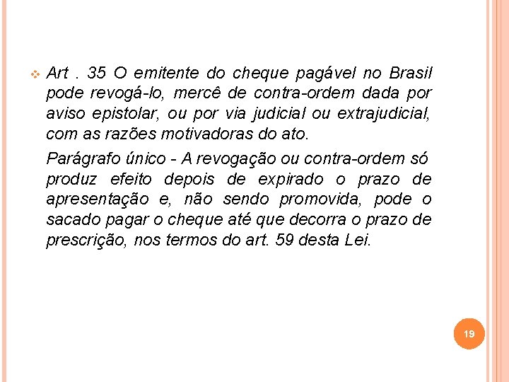 v Art. 35 O emitente do cheque pagável no Brasil pode revogá-lo, mercê de
